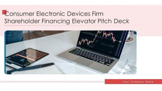 Consumer_Electronic_Devices_Firm_Shareholder_Financing_Elevator_Pitch_Deck_Ppt_PowerPoint_Presentation_Complete_Deck_With_Slides_Slide_1.jpg