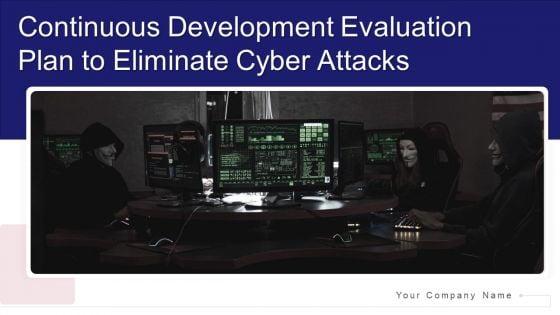 Continuous_Development_Evaluation_Plan_To_Eliminate_Cyber_Attacks_Ppt_PowerPoint_Presentation_Complete_Deck_With_Slides_Slide_1.jpg