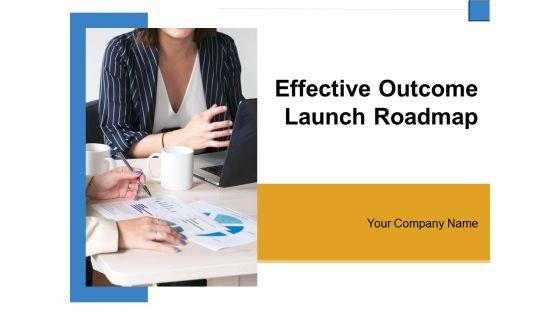 Effective_Outcome_Launch_Roadmap_Ppt_PowerPoint_Presentation_Complete_Deck_With_Slides_Slide_1.jpg
