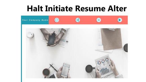 Halt_Initiate_Resume_Alter_Performance_Continue_Ppt_PowerPoint_Presentation_Complete_Deck_Slide_1.jpg