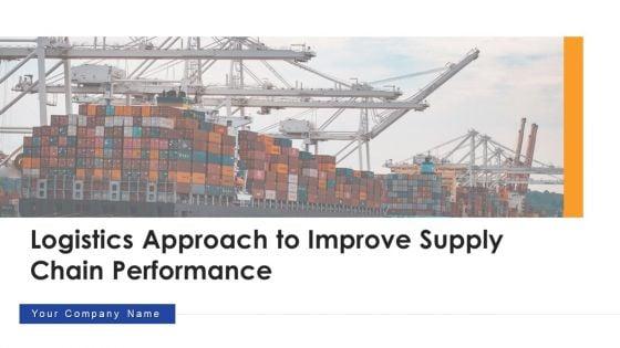 Logistics_Approach_To_Improve_Supply_Chain_Performance_Ppt_PowerPoint_Presentation_Complete_With_Slides_Slide_1.jpg
