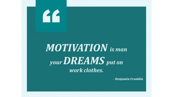 Motivation_Is_Man_Your_Dreams_Put_On_Work_Clothes_Ppt_PowerPoint_Presentation_Summary_Graphics_Slide_1.jpg