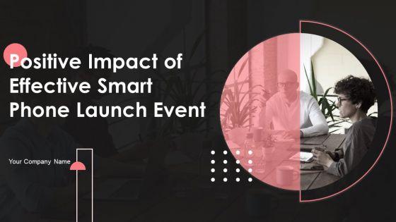 Positive_Impact_Of_Effective_Smart_Phone_Launch_Event_Ppt_PowerPoint_Presentation_Complete_Deck_With_Slides_Slide_1.jpg