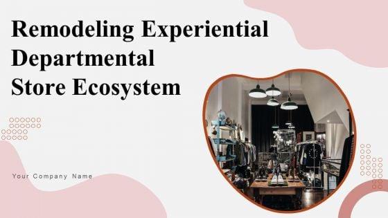Remodeling_Experiential_Departmental_Store_Ecosystem_Ppt_PowerPoint_Presentation_Complete_Deck_With_Slides_Slide_1.jpg
